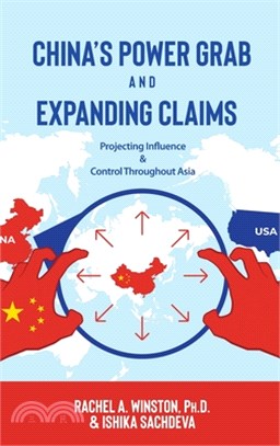 China's Power Grab and Expanding Claims: Projecting Influence and Control Throughout Asia