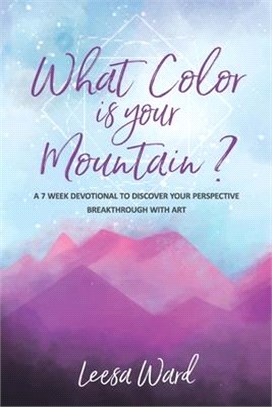 What Color Is Your Mountain?: A 7-Week Devotional to Discover Your Perspective Breakthrough With Art