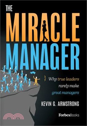 The Miracle Manager ― Why True Leaders Rarely Make Great Managers