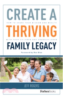 Create a thriving family legacy :how to share your wisdom and health with your children and grandchildren /