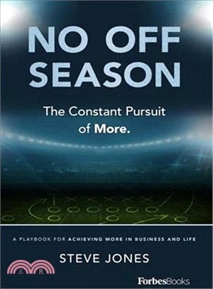 No Off Season ― The Constant Pursuit of More. a Playbook for Achieving More in Business and Life