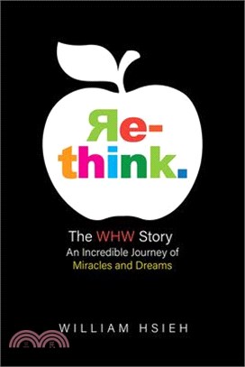 Re-think ― The WHW Story: An Incredible Journey of Miracles and Dreams