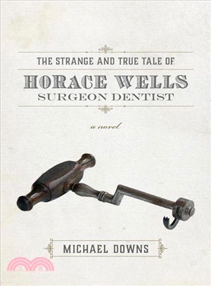 The Strange and True Tale of Horace Wells, Surgeon Dentist