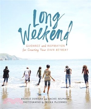 Long Weekend ― Guidance and Inspiration for Creating Your Own Personal Retreat