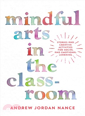 Mindful arts in the classroom :  stories and creative activities for social and emotional learning /