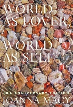 World as Lover, World as Self: 30th Anniversary Edition: Courage for Global Justice and Ecological Renewal