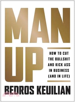 Man Up ― How to Cut the Bullshit and Kick Ass in Business and in Life