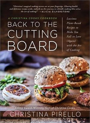 Back to the Cutting Board ― Luscious Plant-based Recipes to Make You Fall in Love Again With the Art of Cooking