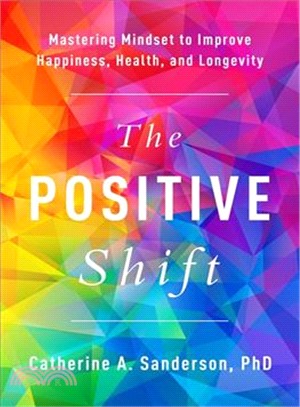 The Positive Shift ― Mastering Mindset to Improve Happiness, Health, and Longevity
