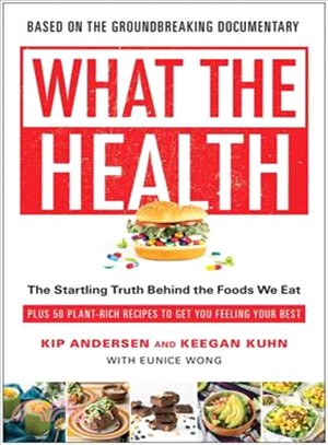 What the Health ― The Startling Truth Behind the Foods We Eat, Plus 50 Plant-rich Recipes to Get You Feeling Your Best