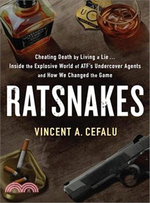 Ratsnakes ― Cheating Death by Living a Lie: Inside the Explosive World of Atf's Undercover Agents and How We Changed the Game