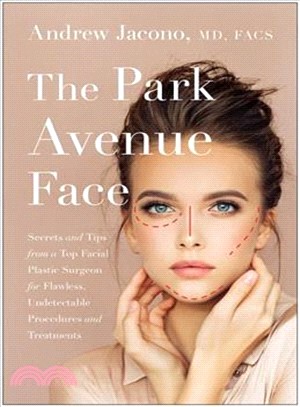 The Park Avenue Face ― Secrets and Tips from a Top Facial Plastic Surgeon for Flawless, Undetectable Procedures and Treatments