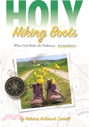 Holy Hiking Boots ― How God Makes the Ordinary Extraordinary