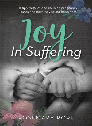 Joy in Suffering ― A Memoir of One Couple's Pregnancy Losses and How They Found Happiness