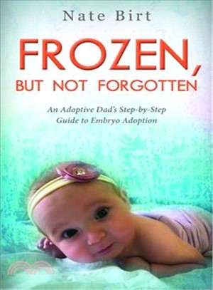 Frozen, but Not Forgotten ― An Adoptive Dad Step-by-step Guide to Embryo Adoption