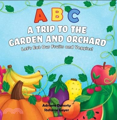 ABC a Trip to the Garden and Orchard: Let's Eat Fruits and Vegetables!