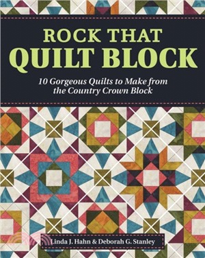 Rock That Quilt Block：10 Gorgeous Quilts to Make from One Simple Block