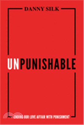 Unpunishable ― Ending Our Love Affair With Punishment and Building a Culture of Repentance, Restoration, and Reconciliation