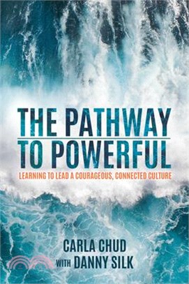 The Pathway to Powerful ― Learning to Lead a Courageous, Connected Culture