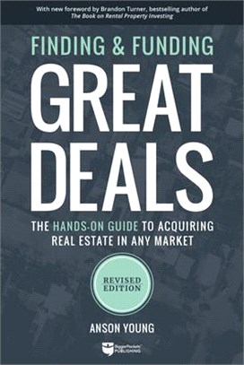 Finding and Funding Great Deals ― The Hands-on Guide to Acquiring Real Estate in Any Market