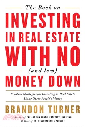 The Book on Investing in Real Estate With No (and Low) Money Down ― Real-Life Strategies for Investing in Real Estate Using Other People's Money