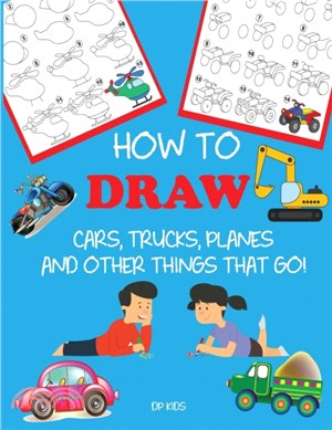 How to Draw Cars, Trucks, Planes, and Other Things That Go!：Learn to Draw Step by Step for Kids