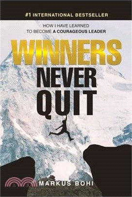 Winners Never Quit: How I Have Learned to Become a Courageous Leader