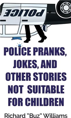 Police Pranks, Jokes, and Other Stories Not Suitable For Children