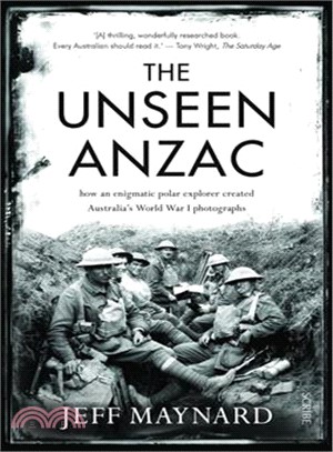The Unseen Anzac ― How an Enigmatic Explorer Created Australia's World War I Photographs