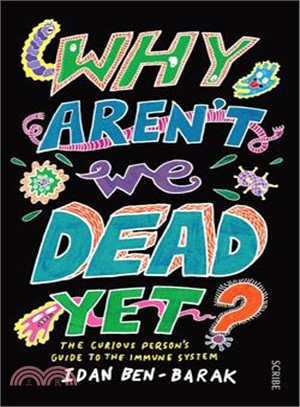 Why Aren't We Dead Yet? ― The Curious Person Guide to the Immune System