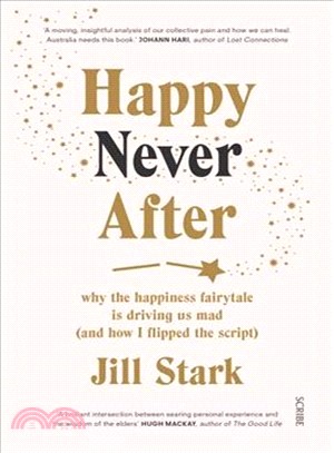 Happy Never After ― Why the Happiness Fairytale Is Driving Us Mad and How I Flipped the Script