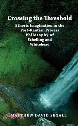 Crossing the Threshold: Etheric Imagination in the Post-Kantian Process Philosophy of Schelling and Whitehead