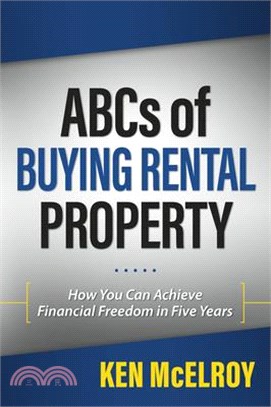 Abcs of Buying Rental Property ― How You Can Achieve Financial Freedom in Five Years