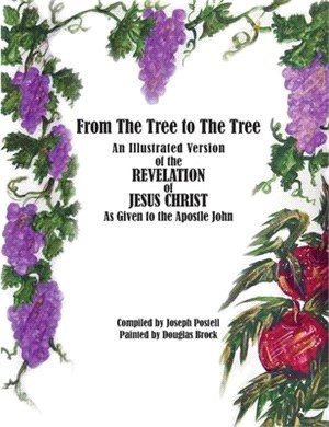 From The Tree to The Tree: An Illustrated Version of the Revelation of Jesus Christ as Given to the Apostle John