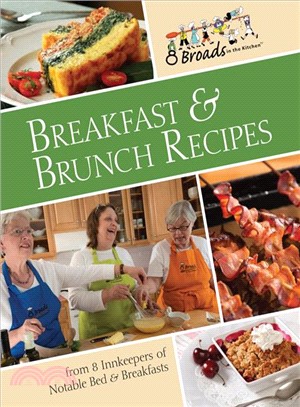 Breakfast & Brunch Recipes ― Favorites from 8 Innkeepers of Notable Bed & Breakfasts Across the U.s.