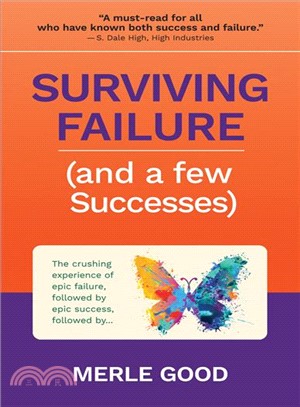 Surviving Failure and a Few Successes ― The Crushing Experience of Epic Failure, Followed by Epic Success, Followed By...