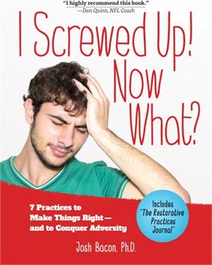 I Screwed Up! Now What?: 7 Practices to Make Things Right--And Conquer Adversity