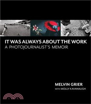 It Was Always about the Work: Memoirs of Melvin Grier, Photojournalist