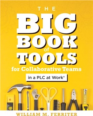 The Big Book of Tools for Collaborative Teams in a PLC at Work(R)：(An explicitly structured guide for team learning and implementing collaborative PLC strategies)