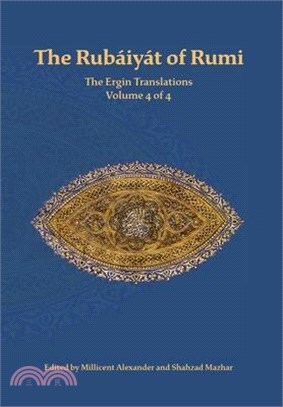 The Rubaiyat of Rumi, The Ergin Translations, Volume 4