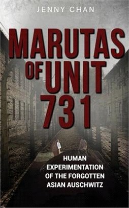 Marutas of Unit 731: Human Experimentation of the Forgotten Asian Auschwitz