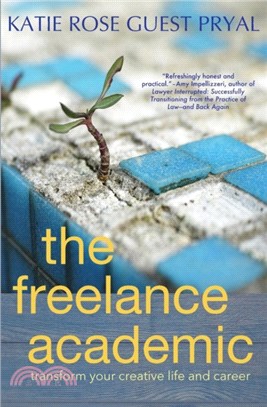 The Freelance Academic：Transform Your Creative Life and Career