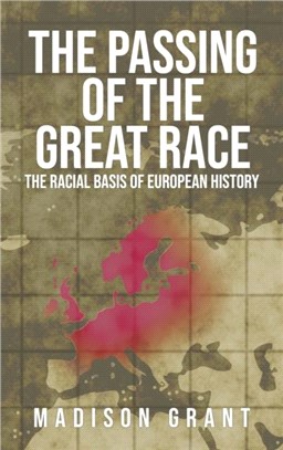 The Passing of the Great Race：The Racial Basis of European History (With Original 1916 Illustrations in Full Color)