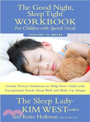 The Good Night Sleep Tight Workbook for Children With Special Needs ― Gentle Proven Solutions to Help Your Child With Exceptional Needs Sleep Well and Wake Up Happy