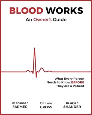 Blood Works: An Owner's Guide: What Every Person Needs to Know Before They Are a Patient