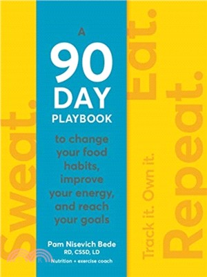 Sweat. Eat. Repeat. ― The 90-day Playbook to Change Your Food Habits, Improve Your Energy, and Reach Your Goals