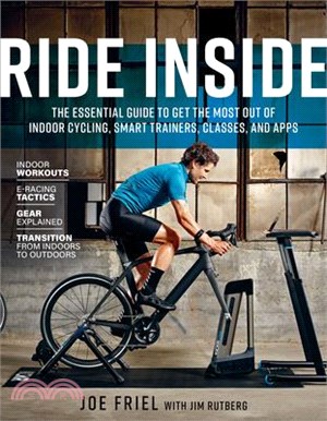 Ride Inside ― The Essential Guide to Get the Most Out of Indoor Cycling, Smart Trainers, Classes, and Apps