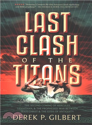 Last Clash of the Titans ― The Second Coming of Hercules, Leviathan, and Prophetic War Between Jesus Christ and the Gods of Antiquity