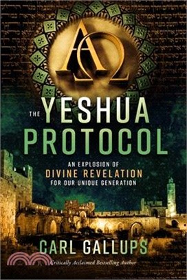 The Yeshua Protocol: An Explosion of Divine Revelation for Our Unique Generation