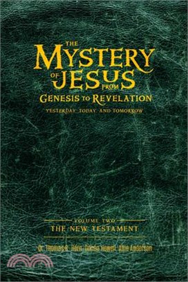 The Mystery of Jesus: From Genesis to Revelation--Yesterday, Today, and Tomorrow